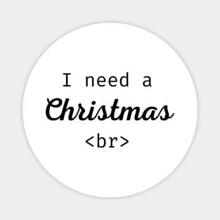 I Need A Christmas Break Magnet